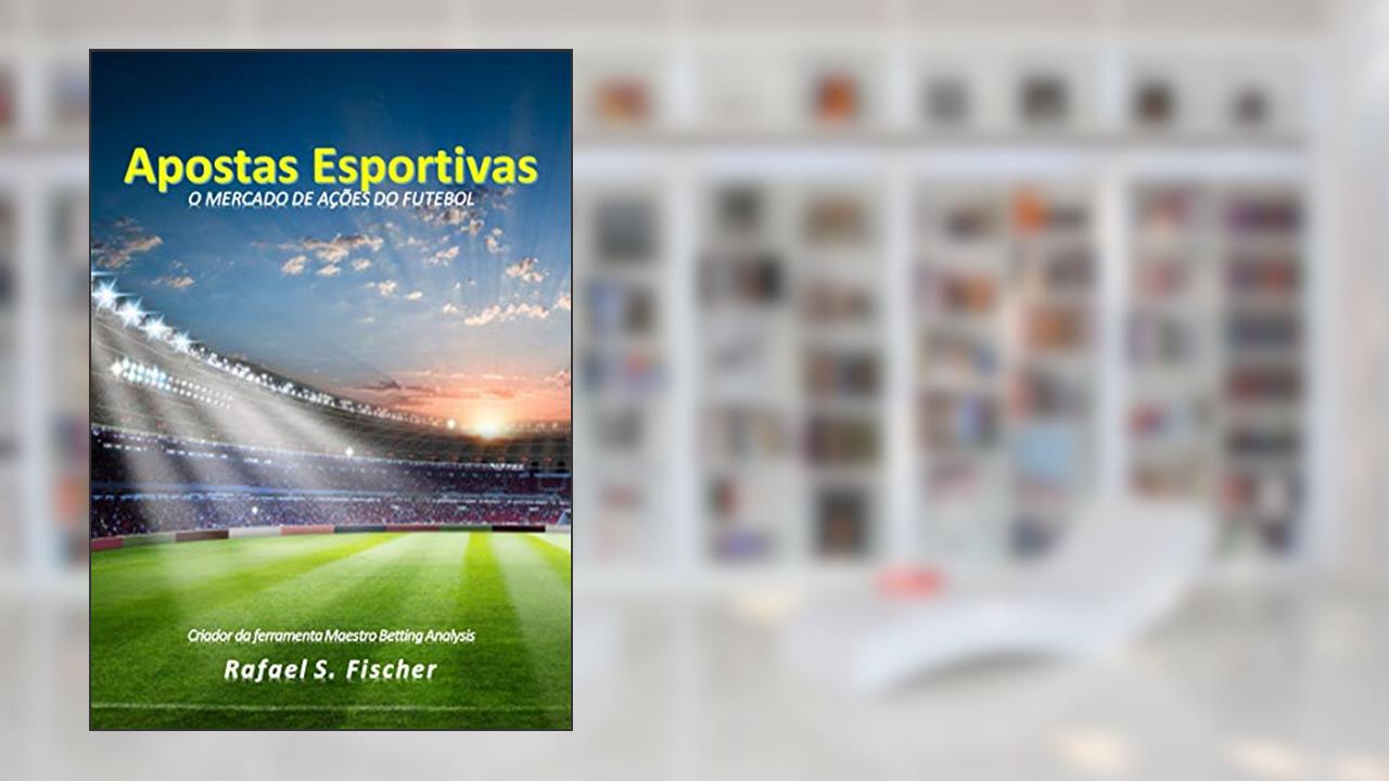 APOSTAS ESPORTIVAS: O mercado de ações do futebol (Série 1), do autor Rafael S. Fischer