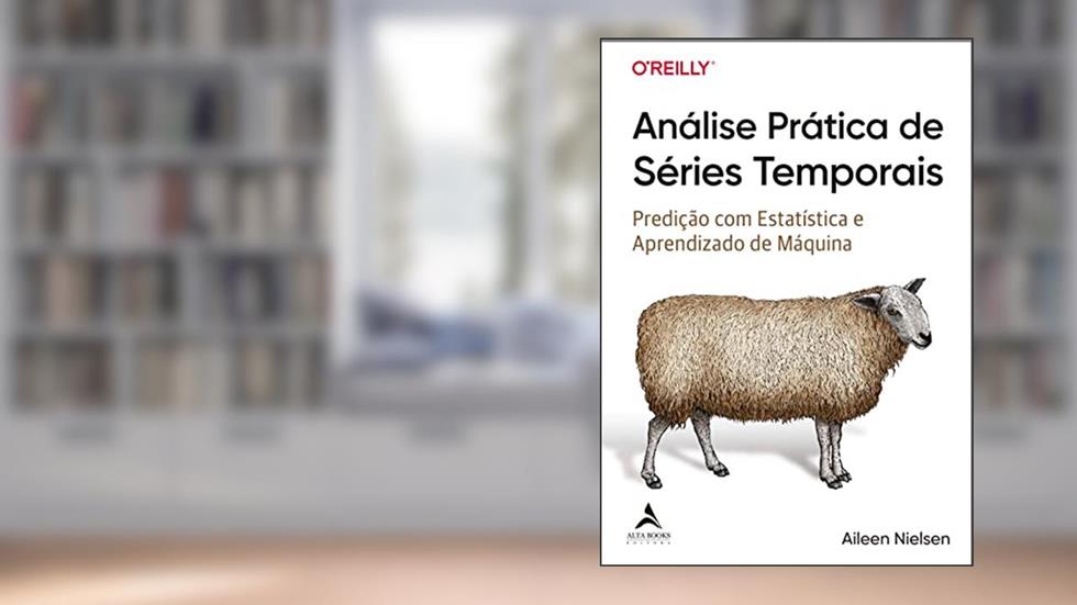 Análise prática de séries temporais: predição com estatística e aprendizado de máquina, do autor Aileen Nielsen