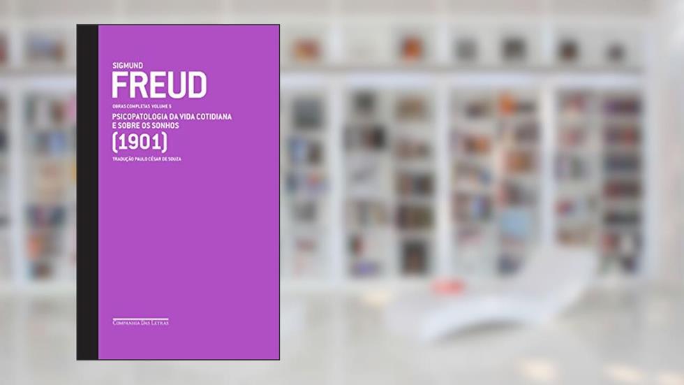 Freud (1901) - Obras completas volume 5: Psicopatologia da vida cotidiana e Sobre os sonhos (Obras Completas de Freud), do autor Sigmund Freud