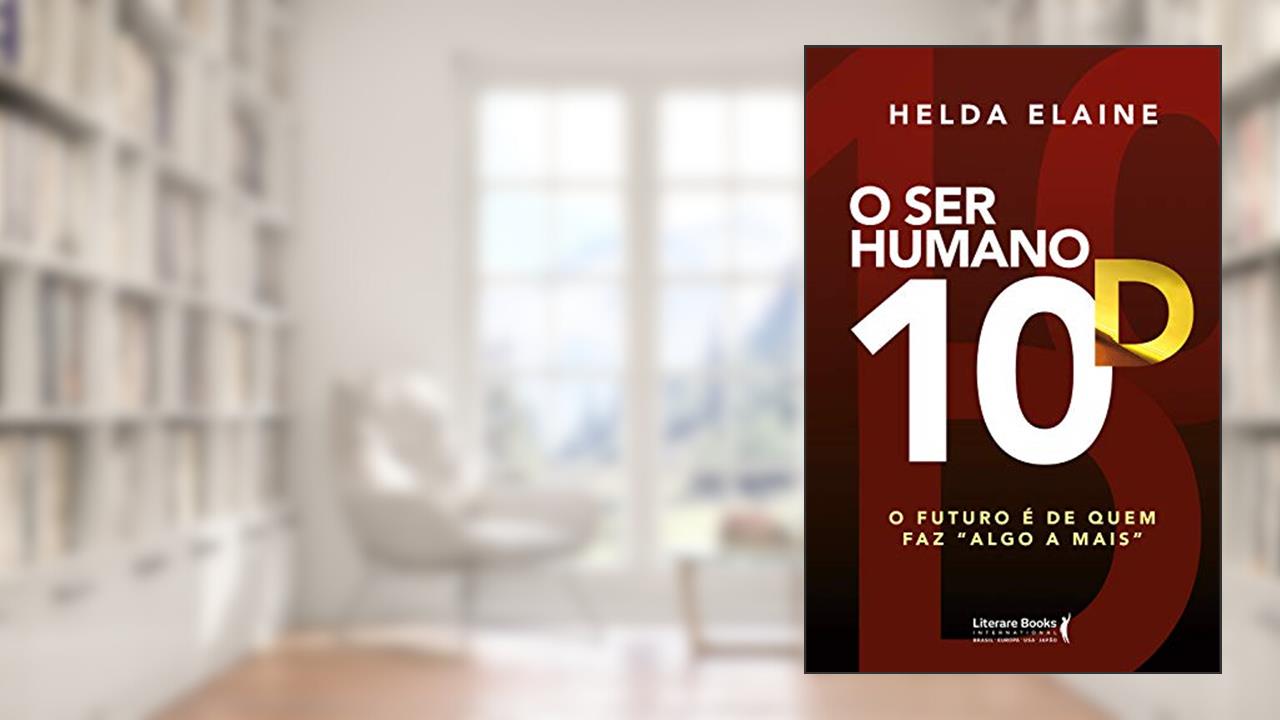 O ser Humano 10D: o Futuro é de Quem faz "algo a Mais", do autor Helda Elaine