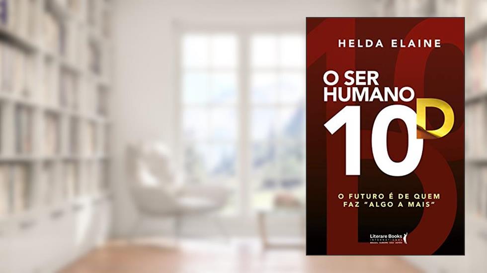 O ser Humano 10D: o Futuro é de Quem faz "algo a Mais", do autor Helda Elaine