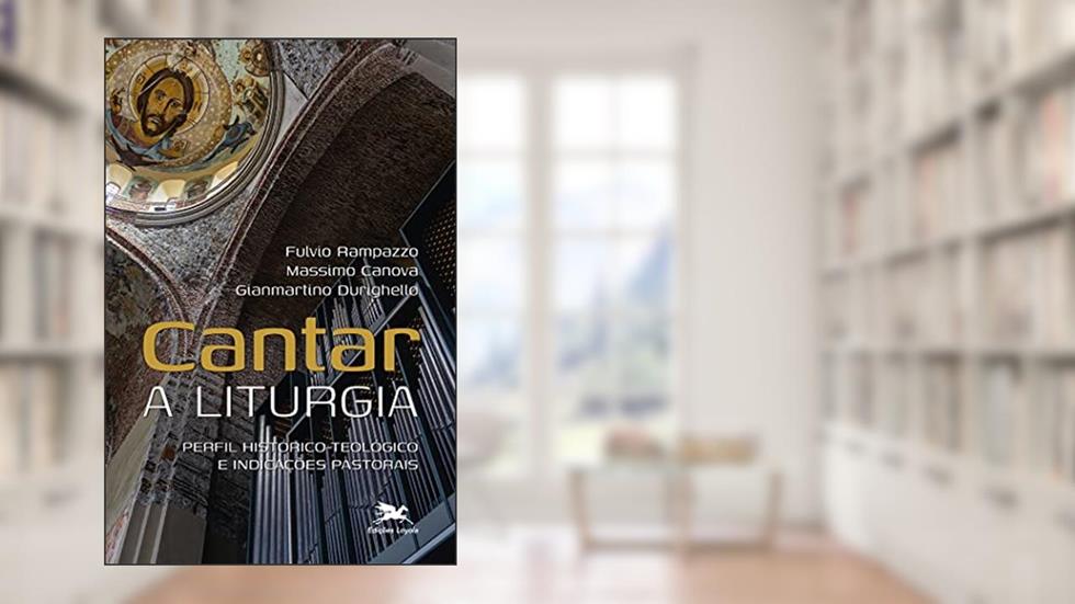 Cantar a liturgia: Perfil histórico-teológico e indicações pastorais, do autor Fúlvio Rampazzo; Massimo Canova; Gianmartino Durighello