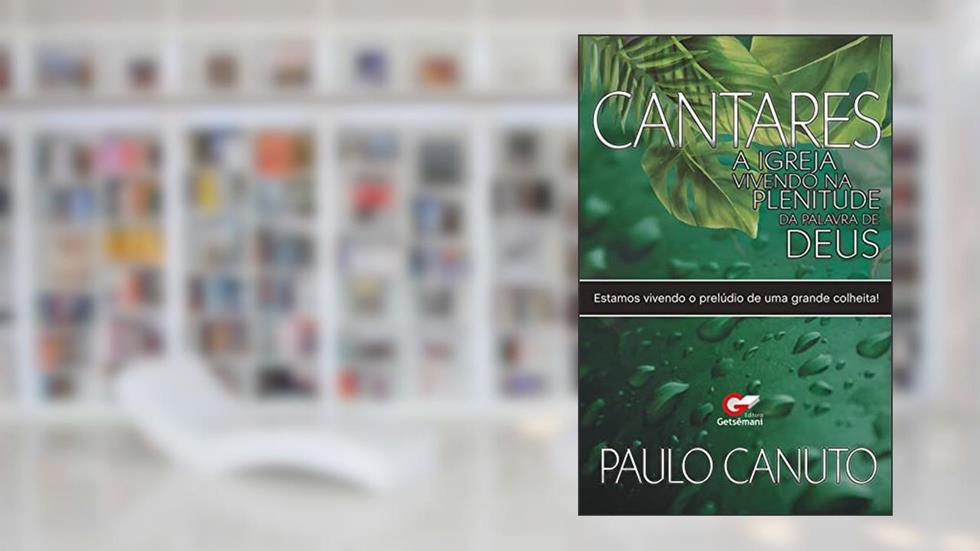 Cantares "A IGREJA VIVENDO NA PLENITUDE DA PALAVRA DE DEUS": Estamos Vivendo o Prelúdio de uma Grande Colheita, do autor Paulo Canuto