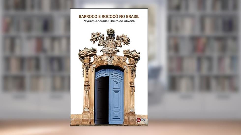 Barroco e Rococó no Brasil (Volume 7), do autor Myriam Andrade Ribeiro de Oliveira