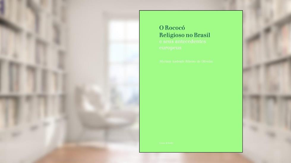 O Rococó Religioso no Brasil, do autor Myriam Andrade Ribeiro de Oliveira