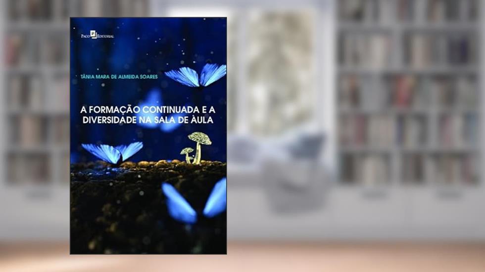 A Formação Continuada e a Diversidade na Sala de Aula, do autor Tânia Mara de Almeida Soares
