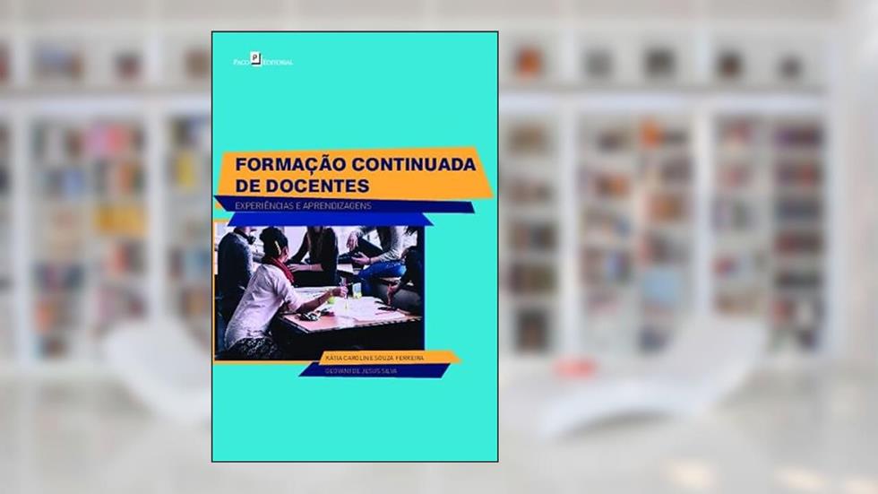 Formação Continuada de Docentes: Experiências e Aprendizagens, do autor Katia Caroline Souza Ferreira; Geovani de Jesus Silva