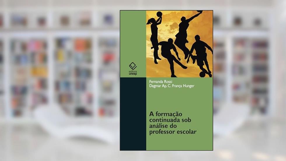 A formação continuada sob análise do professor escolar, do autor Fernanda Rossi; Dagmar Aparecida Cynthia França Hunger