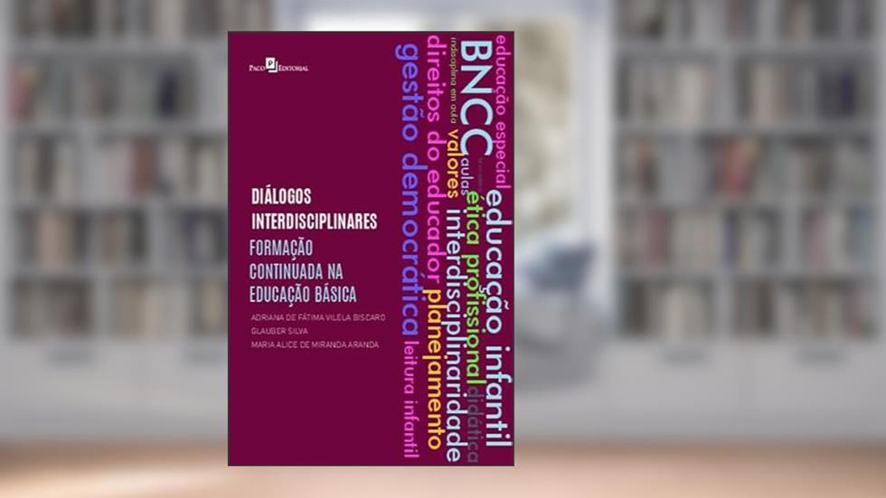 Diálogos Interdisciplinares: Formação Continuada na Educação Básica, do autor Adriana de Fátima Vilela Biscaro; Glauber Silva; Maria Alice Miranda Aranda