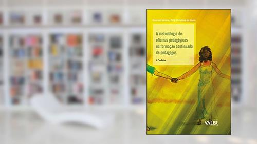 Capa de A metodologia de oficinas pedagógicas na formação continuada de pedagogos - 2ª edição, do autor Emerson Saraiva; Kelly Christiane Souza