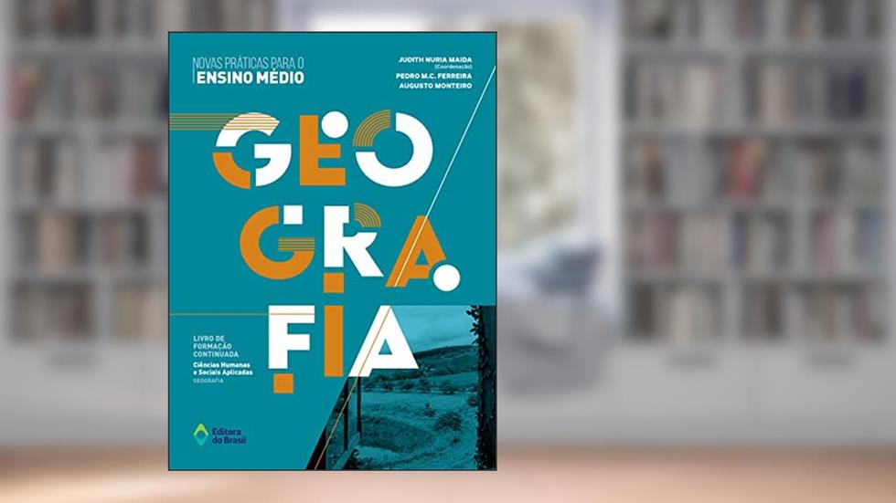 Novas Práticas para o Ensino Médio - Geografia (Livro de Formação Continuada: Ciências Humanas e Sociais Aplicadas), do autor Pedro M.C. Ferreira; Augusto Monteiro