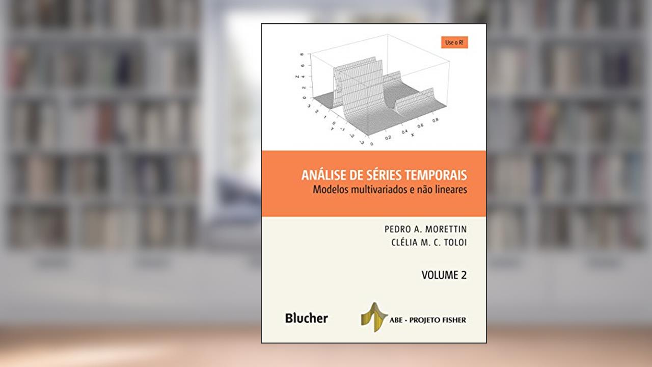 Análise de Séries Temporais: Modelos Multivariados e Não Lineares (Volume 2), do autor Pedro A. Morettin; Clélia M. C. Toloi