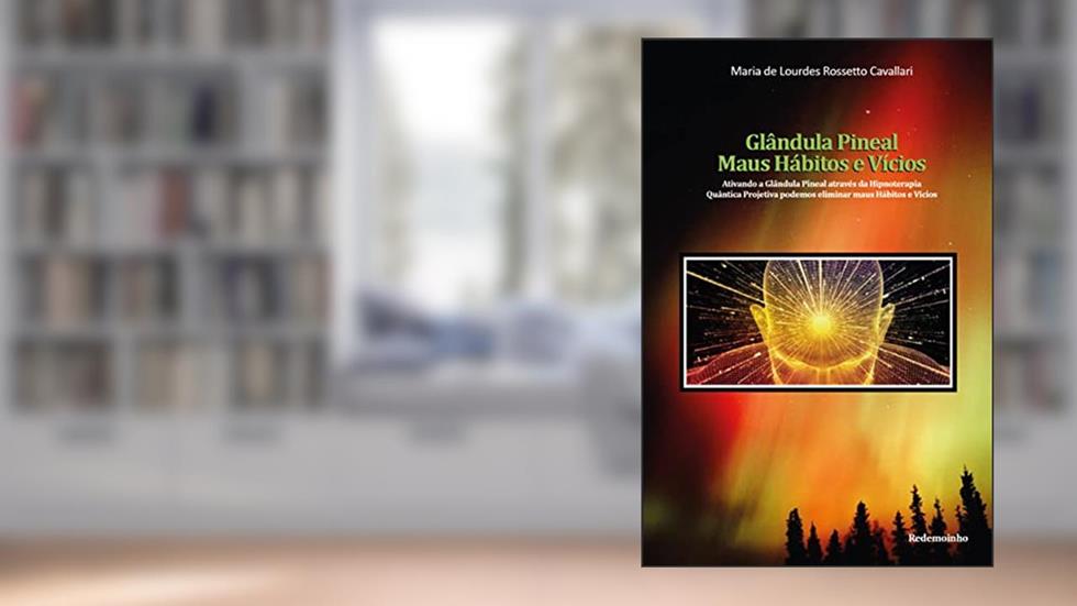Glândula Pineal: Maus Hábitos e Vícios, do autor Maria de Lourdes  Rossetto Cavallari