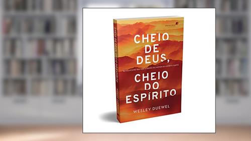 Capa de Cheio de Deus, cheio do Espírito: Revolucione sua vida através do mover do Espírito Santo, do autor Wesley Duewel