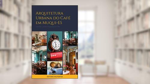 Capa de Arquitetura urbana do café em Muqui-ES, do autor Genildo Coelho Hautequestt Filho