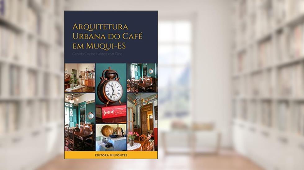 Arquitetura urbana do café em Muqui-ES, do autor Genildo Coelho Hautequestt Filho