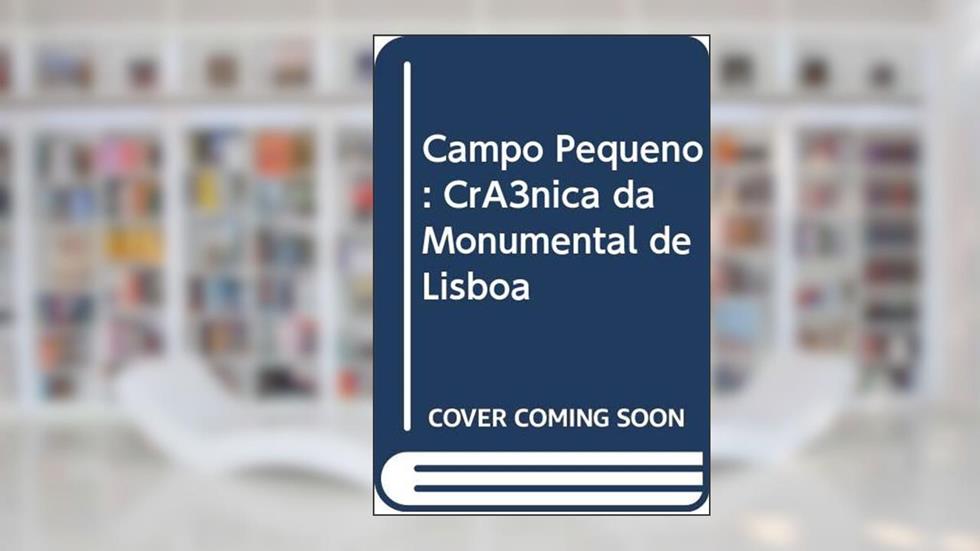 Campo Pequeno: Crónica da Monumental de Lisboa, do autor Alberto Franco