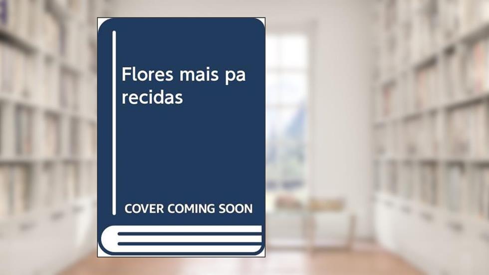 Flores mais parecidas, do autor Albane Chotard Moreno