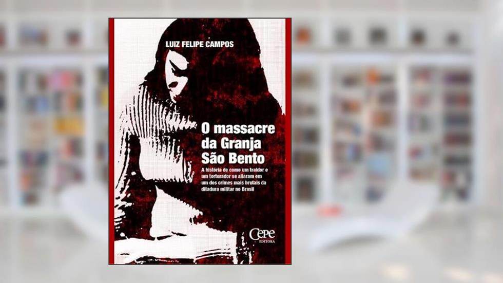 O Massacre Da Granja Sao Bento, do autor Luiz Felipe Campos