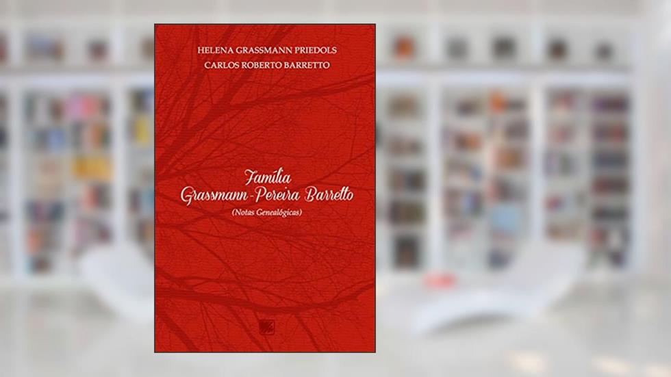 Família Grassmann-Pereira Barretto: (notas Genealógicas), do autor Helena Grassmann Priedols; Carlos Roberto Barretto