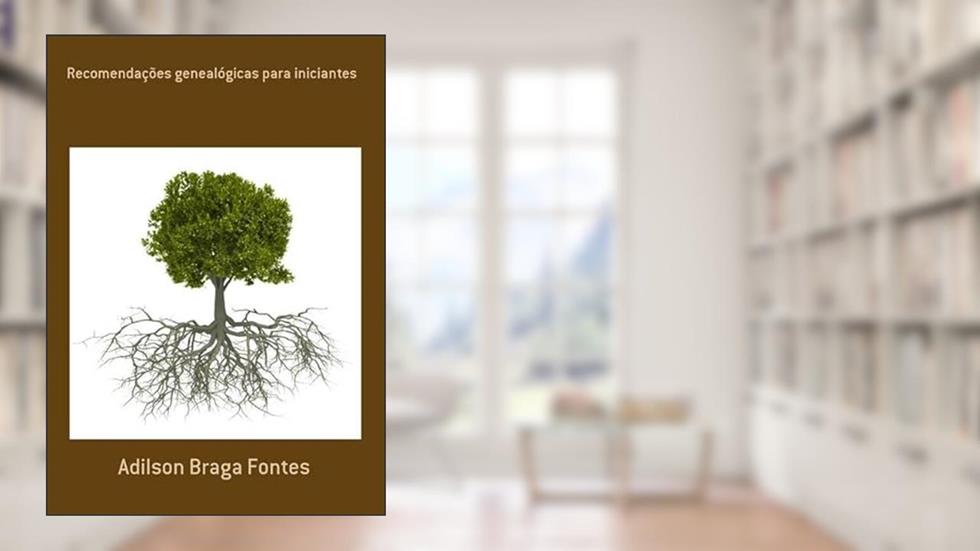 Recomendacoes Genealogicas Para Iniciantes, do autor Adilson Braga Fontes