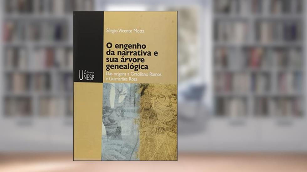 O engenho da narrativa e sua árvore genealógica: Das origens a Graciliano Ramos e Guimarães Rosa, do autor Sérgio Vicente Motta
