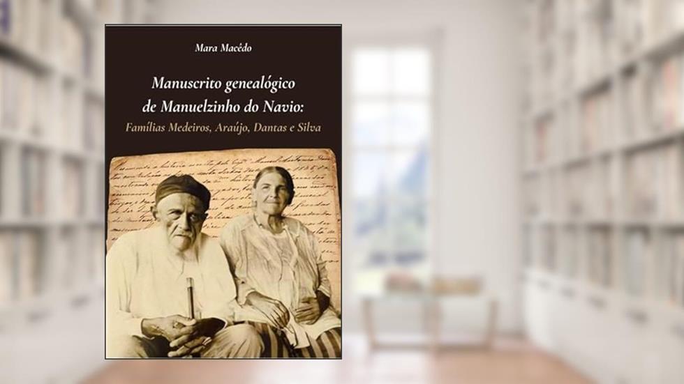 Manuscrito Genealógico De Manuelzinho Do Navio, do autor Mara Macêdo