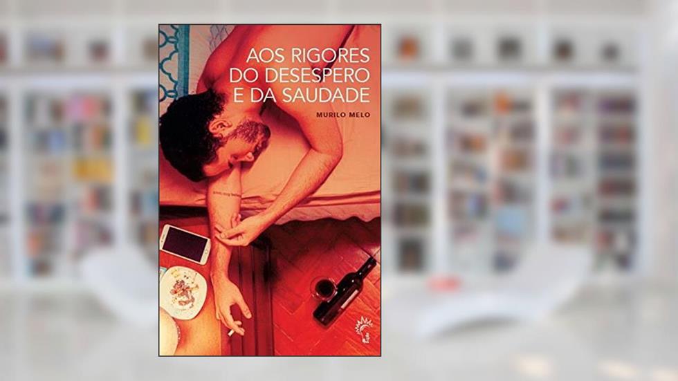 Aos rigores do desespero e da saudade, do autor Murilo Melo