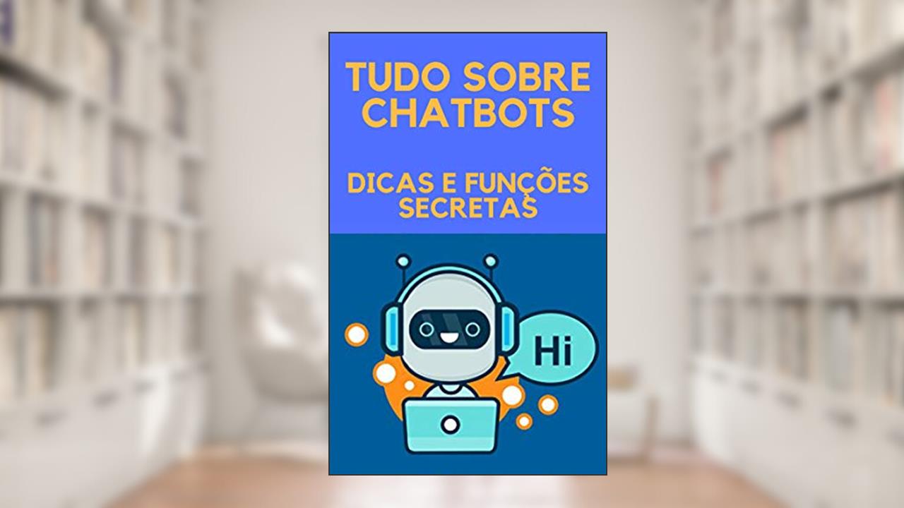 TUDO SOBRE CHATBOTS: DICAS E FUNÇÕES SECRETAS, do autor Diogo Rocha