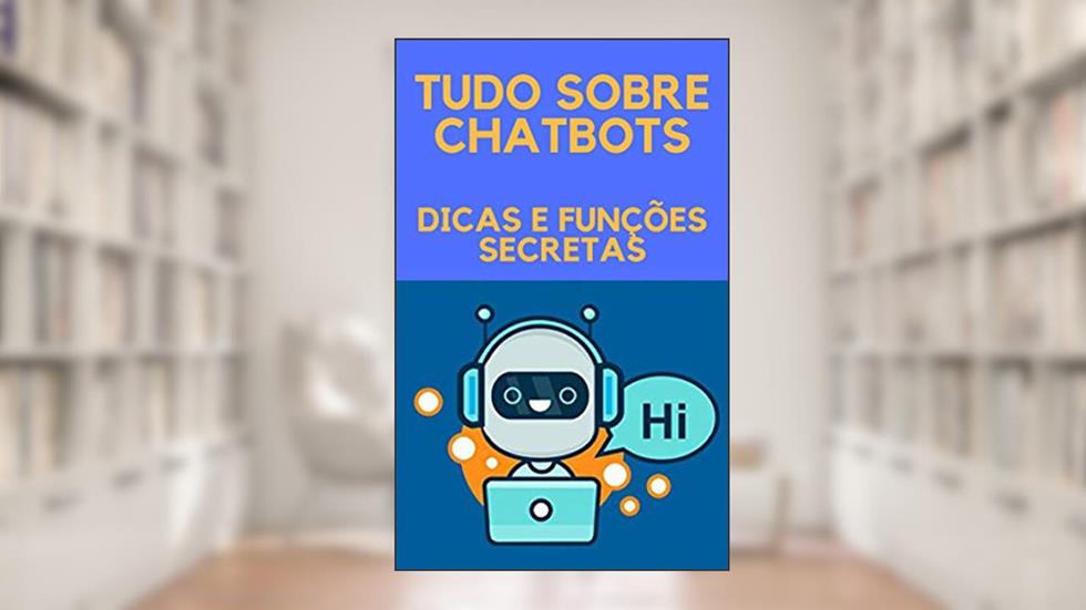 TUDO SOBRE CHATBOTS: DICAS E FUNÇÕES SECRETAS, do autor Diogo Rocha