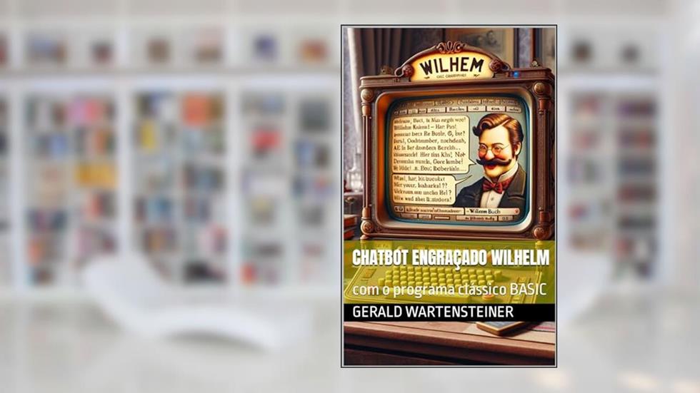 Chatbot engraçado Wilhelm: com o programa clássico BASIC, do autor Gerald Wartensteiner