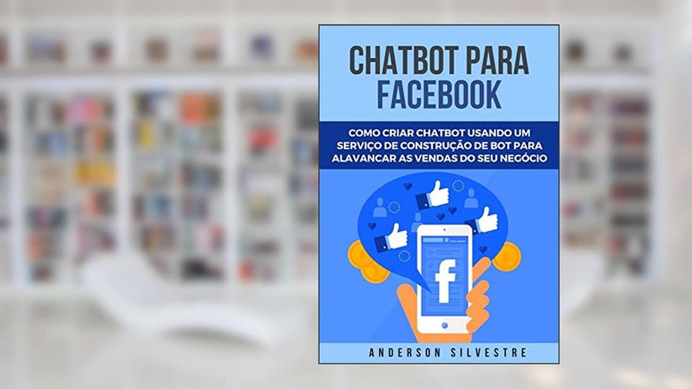 Chatbot Facebook - Como Criar Um Chatbot Para Facebook Messenger, do autor Anderson Silvestre