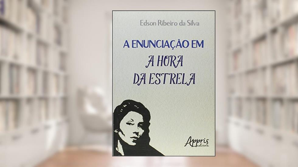 A enunciação em A hora da estrela, do autor Edson Ribeiro da Silva