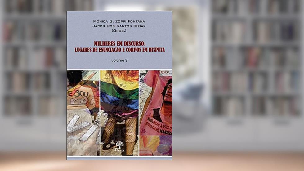 Mulheres em Discurso 3 - Lugares de Enunciação e Corpos em Disputa, do autor Mónica G. Zoppi Fontana