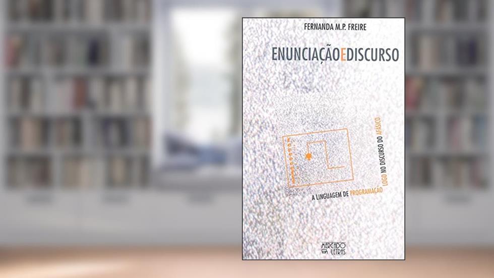 Enunciação e Discurso: a Linguagem de Programação Logo no Discurso do Afásico, do autor Fernanda M. P. Freire