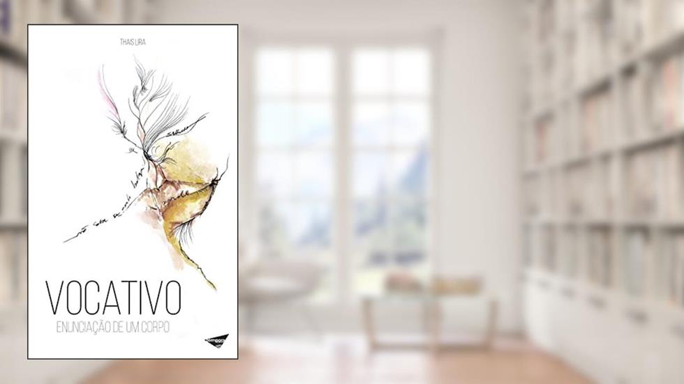 Vocativo: Enunciação de um Corpo, do autor Thais Lira