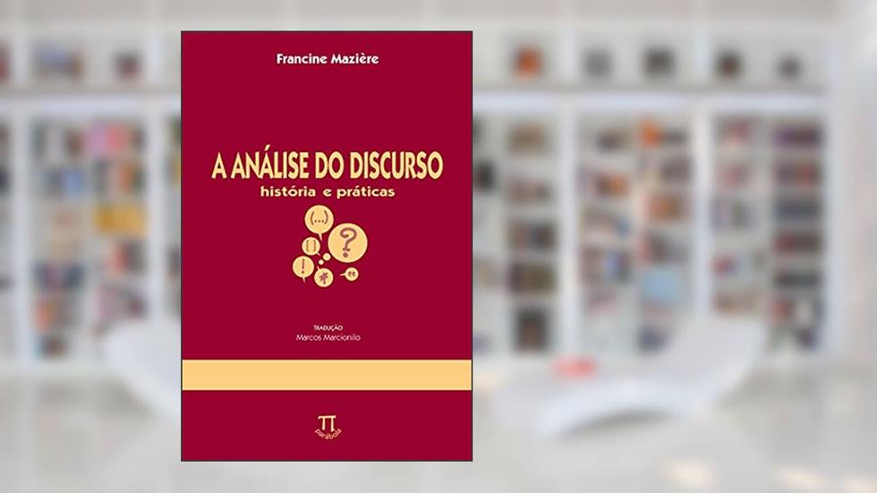 A análise do discurso: história e práticas (Na ponta da língua Livro 14), do autor Francine Mazière