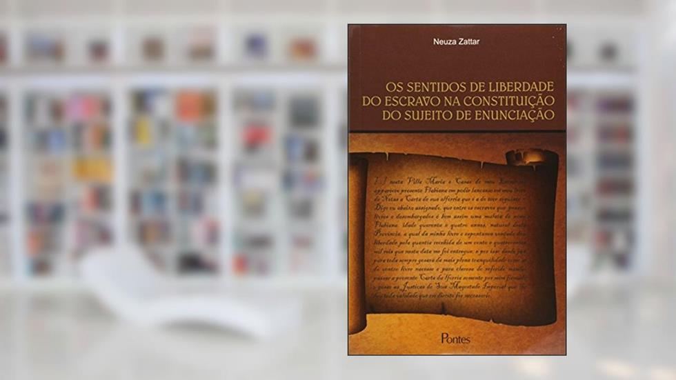 Os Sentidos de Liberdade do Escravo na Constituição do Sujeito de Enunciação, do autor Neuza Zattar