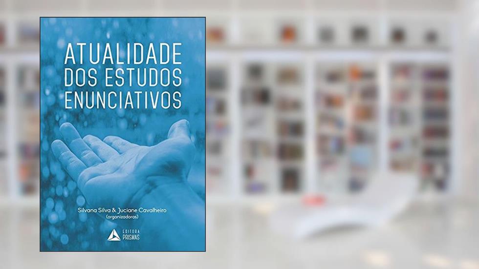 Atualidade dos Estudos Enunciativos, do autor Silvana Silva; Juciane Cavalheiro