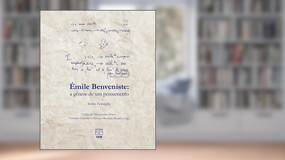 Émile Benveniste: a gênese de um pensamento, do autor Irène Fenoglio; Valdir do Nascimento Flores; Verónica Galindez; Heloisa Monteiro Rosário