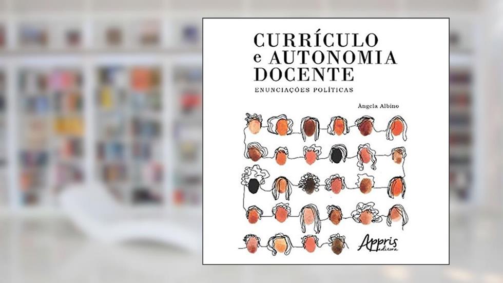 Currículo e autonomia docente: enunciações, do autor Ângela Cristina Alves Albino