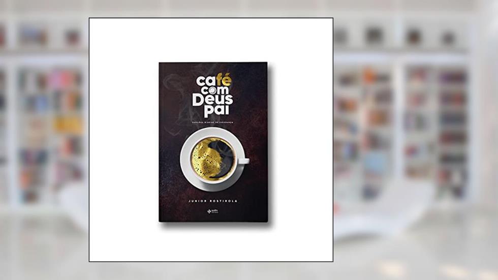 Café com Deus Pai, do autor Junior Rostirola
