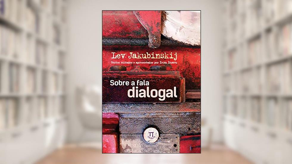 Sobre a fala dialogal (Lingua[gem] Livro 65), do autor Lev Jakubinskij