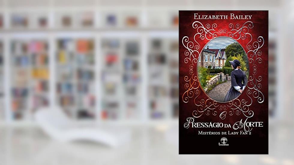 O Presságio da Morte (Mistérios de Lady Fan Livro 2), do autor Elizabeth Bailey