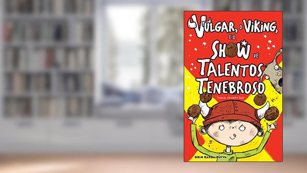 Vulgar, o viking e o show de talentos tenebroso, do autor Odin Barba-Ruiva