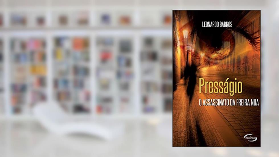 Presságio. O Assassinato da Freira Nua, do autor Leonardo Barros