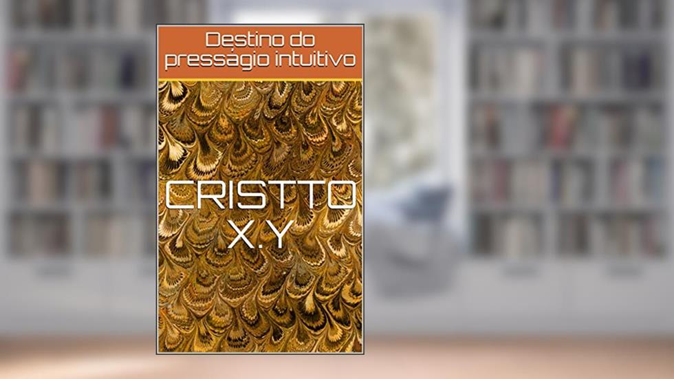 Destino do presságio intuitivo, do autor Cristto X.Y