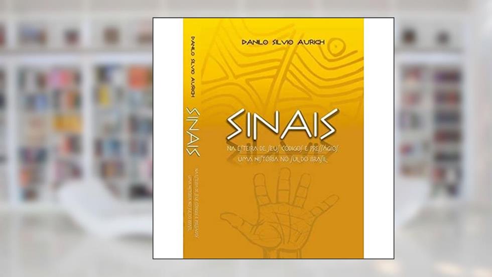 Sinais - Na Esteira De Seus Códigos E Presságios, Uma História No Sul Do Brasil, do autor Danilo Silvio Aurich