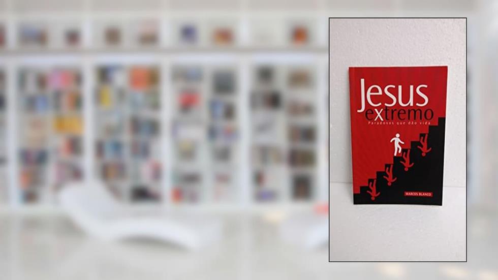 Jesus Extremo. Paradoxos que Dão Vida, do autor Marcos Blanco