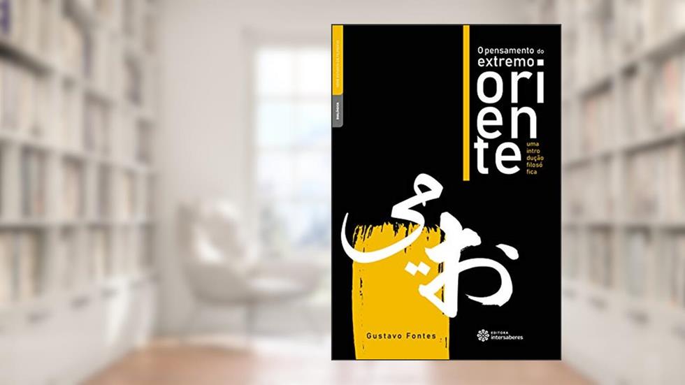 O pensamento do extremo oriente:: uma introdução filosófica, do autor Gustavo Fontes